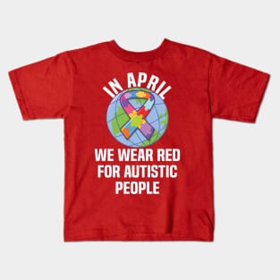 In April We Wear Red For Autistic people quote Autism Day Kids T-Shirt